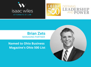 Isaac Wiles Managing Partner Brian M. Zets Selected to Ohio Business Magazine’s “Ohio 500” 1 Isaac Wiles Ohio 500