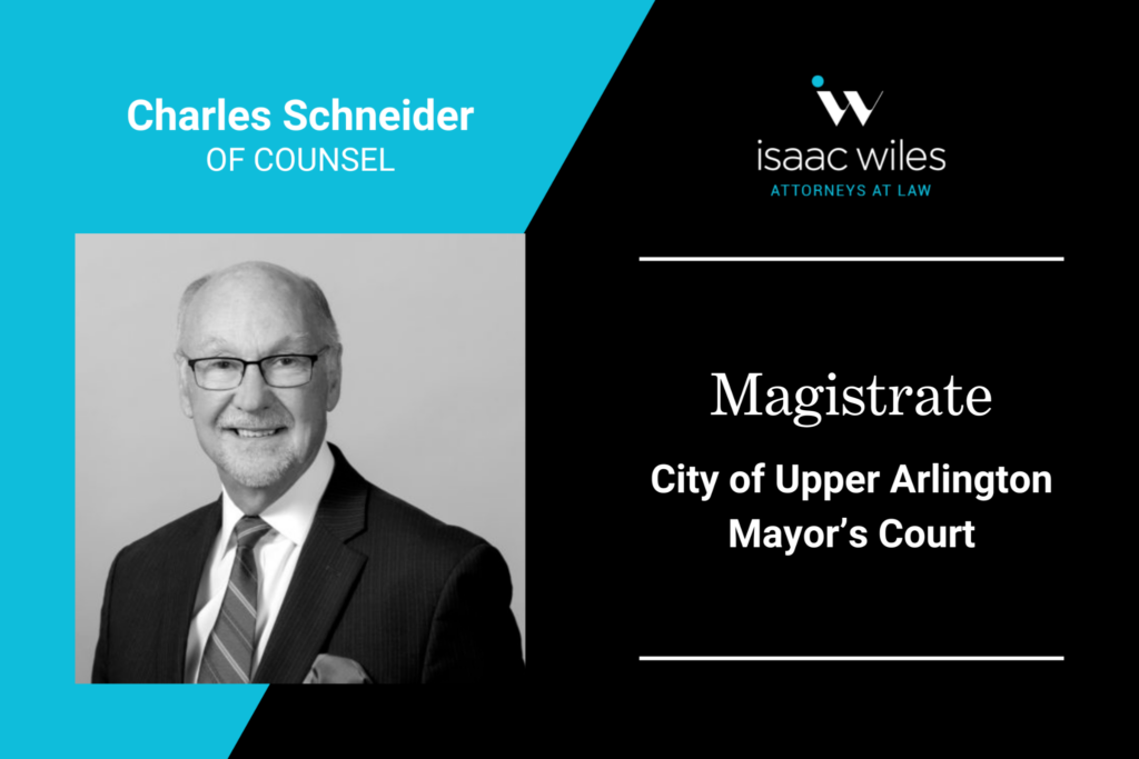 Charles Schneider Appointed Magistrate for the City of Upper Arlington Mayor’s Court 1 Isaac Wiles People Profile 2